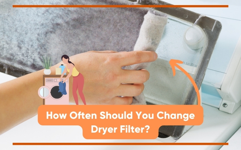 how often should you change dryer filter